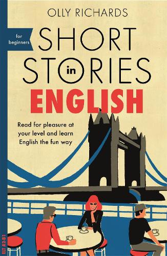 Short Stories in English for Beginners: Read for pleasure at your level, expand your vocabulary and learn English the fun way! (Foreign Language Graded Reader Series)