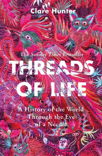 Threads of Life: A History of the World Through the Eye of a Needle; the perfect gift for Mother's Day