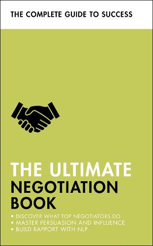 The Ultimate Negotiation Book: Discover What Top Negotiators Do; Master Persuasion and Influence; Build Rapport with NLP (Complete Guide to Success)