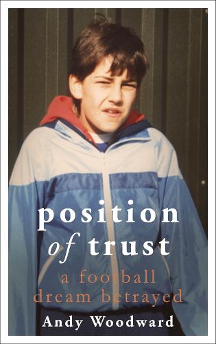Position of Trust: A football dream betrayed - Shortlisted for the 2019 William Hill Sports Book of the Year