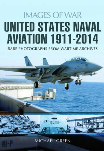 United States Naval Aviation 1911 - 2014 (Images of War)