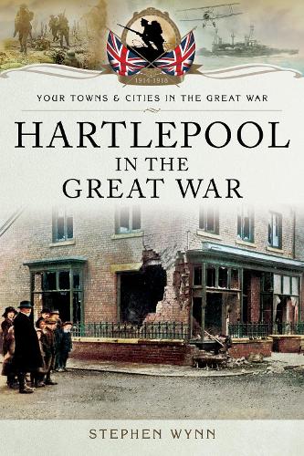 Hartlepool in the Great War (Towns & Cities in the Great War)
