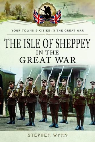 Isle of Sheppey in the Great War (Towns and Cities)