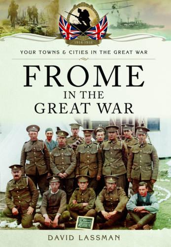 Frome in the Great War (Your Towns & Cities/Great War)