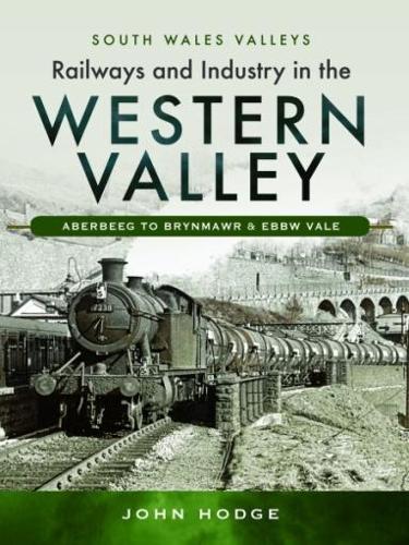 Railways and Industry in the Western Valley: Aberbeeg to Brynmawr and Ebbw Vale (South Wales Valleys)