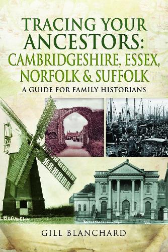 Tracing Your Ancestors: Cambridgeshire, Essex, Norfolk and Suffolk: A Guide For Family Historians