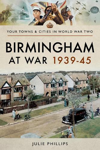 Birmingham at War 1939-45 (Towns & Cities in World War Two)