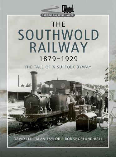 The Southwold Railway 1879-1929: The Tale of a Suffolk Byway (Narrow Gauge Railways)