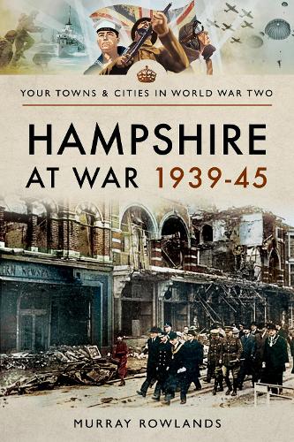 Hampshire at War 1939-45 (Your Towns & Cities in Wwii)