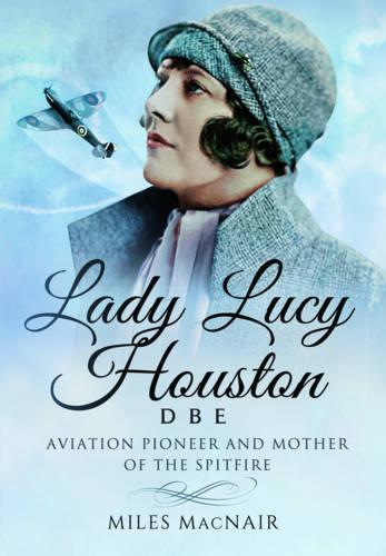 Lady Lucy Houston DBE: Aviation Pioneer and Mother of the Spitfire