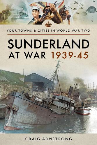 Sunderland at War 1939-45 (Towns & Cities in World War Two)