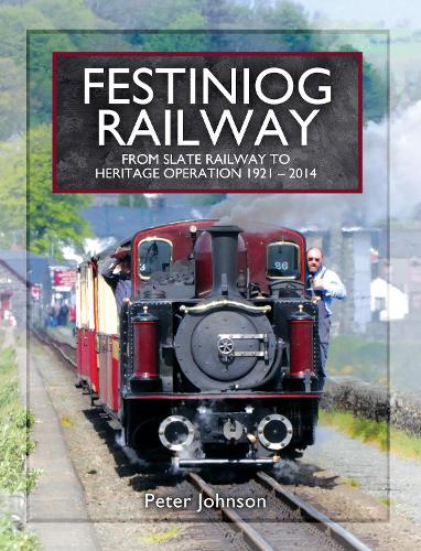 Festiniog Railway: From Slate Railway to Heritage Operation 1921 - 2014 (Narrow Gauge Railways)