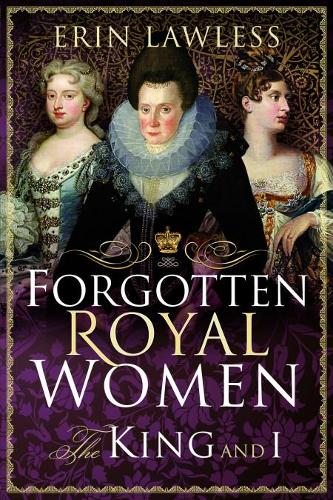 Forgotten Royal Women: The King and I