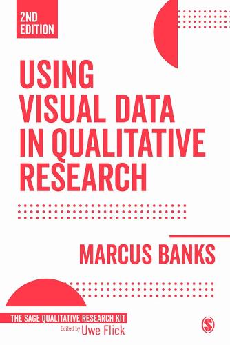 Using Visual Data in Qualitative Research (Qualitative Research Kit)