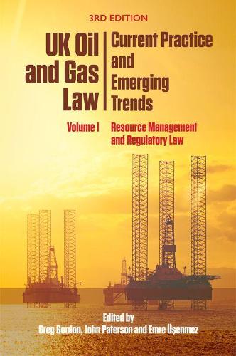 1: Uk Oil and Gas Law: Current Practice and Emerging Trends: Volume I: Resource Management and Regulatory Law