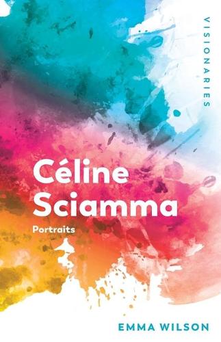 C�line Sciamma: Portraits (Visionaries: Thinking Through Female Filmmakers)