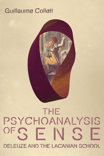 The Psychoanalysis of Sense: Deleuze and the Lacanian School (Plateaus - New Directions in Deleuze Studies)