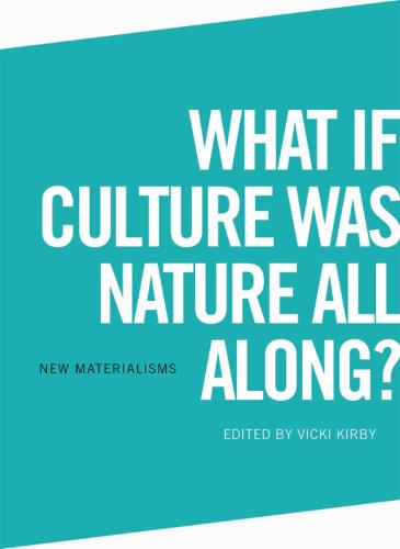 What If Culture Was Nature All Along? (New Materialisms)