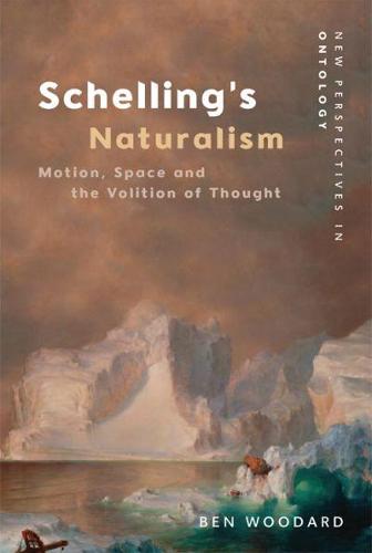 Schelling's Naturalism: Space, Motion and the Volition of Thought (New Perspectives in Ontology)