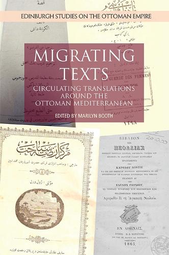 Migrating Texts: Circulating Translations Around the Ottoman Mediterranean (Edinburgh Studies on the Ottoman Empire)