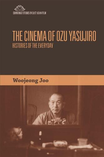The Cinema of Ozu Yasujiro: Histories of the Everyday (Edinburgh Studies in East Asian Film)