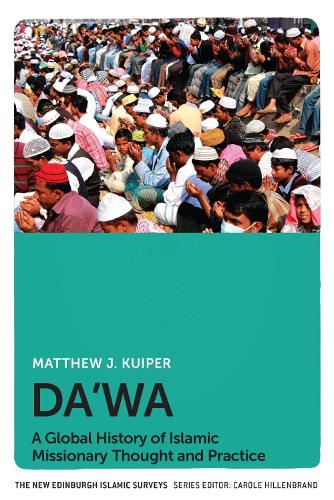 Da'wa: A Global History of Islamic Missionary Thought and Practice (The New Edinburgh Islamic Surveys)