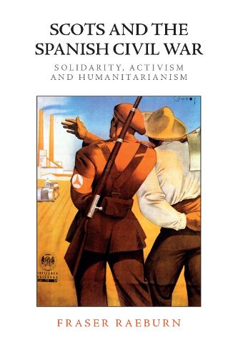 Scots and the Spanish Civil War: Solidarity, Activism and Humanitarianism