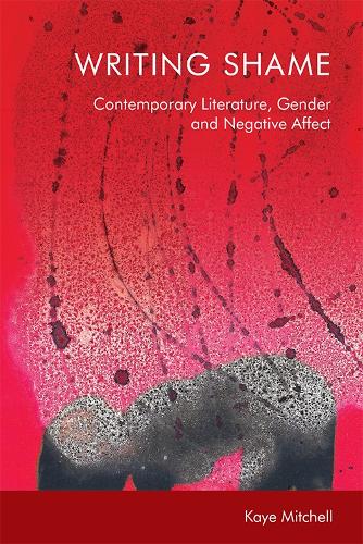 Writing Shame: Gender, Contemporary Literature and Negative Affect