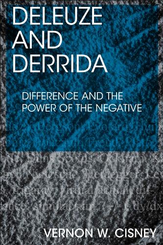 Deleuze and Derrida: Difference and the Power of the Negative