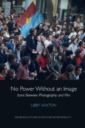No Power Without an Image: Icons Between Photography and Film (Edinburgh Studies in Film and Intermediality)