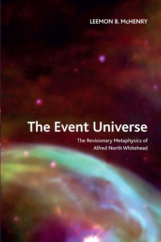 The Event Universe: The Revisionary Metaphysics of Alfred North Whitehead (Crosscurrents)