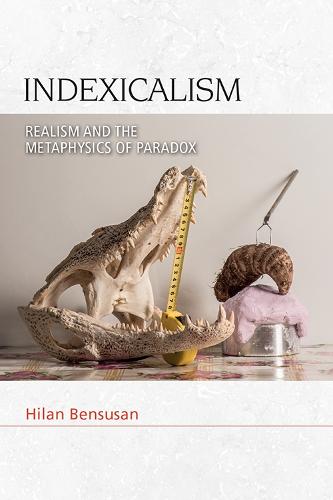 Indexicalism: The Metaphysics of Paradox (Speculative Realism)