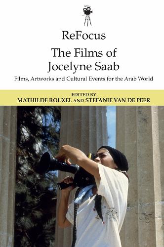 Refocus: The Films of Jocelyne SAAB: Films, Artworks and Cultural Events for the Arab World (Refocus: The International Directors)