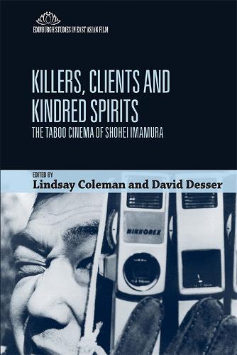 Killers, Clients and Kindred Spirits: The Taboo Cinema of Shohei Imamura (Edinburgh Studies in East Asian Film)