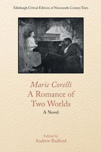 Marie Corelli, a Romance of Two Worlds: A Novel (Edinburgh Critical Editions of Nineteenth-Century Texts)