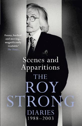Scenes and Apparitions: The Roy Strong Diaries 1988–2003 (Roy Strong Diaries 2)