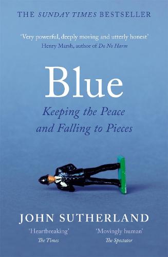 Blue: A Memoir – Keeping the Peace and Falling to Pieces