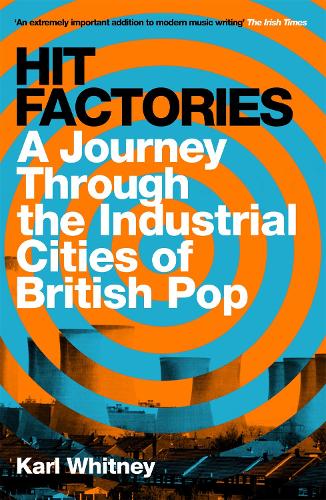 Hit Factories: A Journey Through the Industrial Cities of British Pop