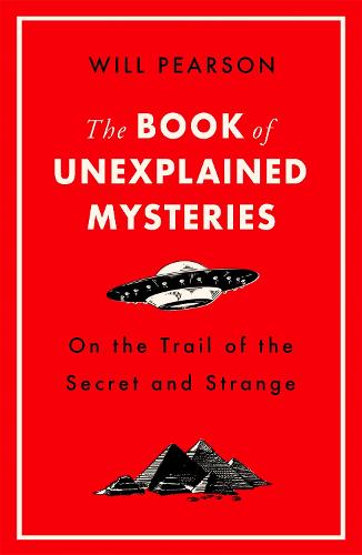 The Book of Unexplained Mysteries: On the Trail of the Secret and the Strange