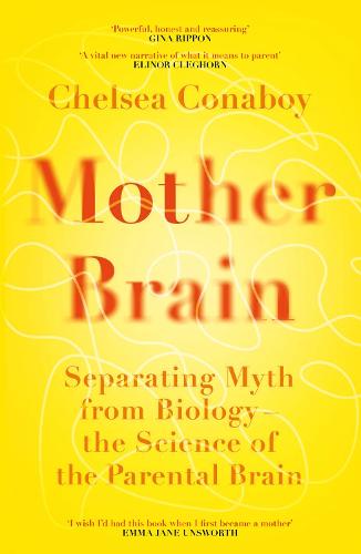 Mother Brain: Separating Myth from Biology � the Science of the Parental Brain