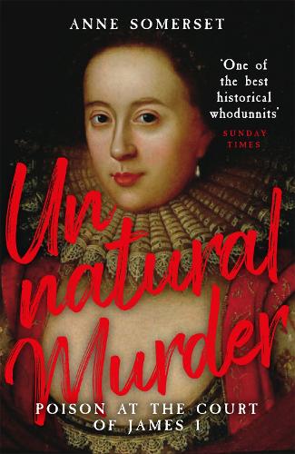 Unnatural Murder: Poison In The Court Of James I: The Overbury Murder