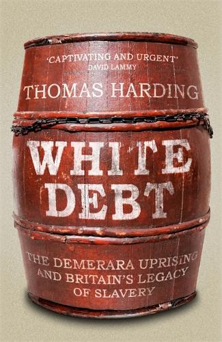 White Debt: The Demerara Uprising and Britain’s Legacy of Slavery