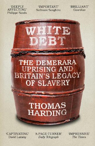 White Debt: The Demerara Uprising and Britain�s Legacy of Slavery