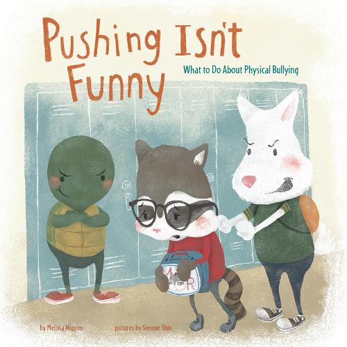 Pushing isn't Funny: What to Do About Physical Bullying (Nonfiction Picture Books: No More Bullies)