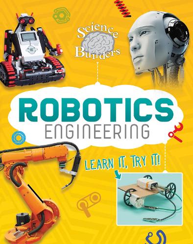 Robotics Engineering: Learn It, Try It! (Dabble Lab: Science Brain Builders)