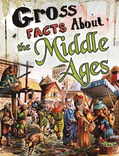 Gross Facts About the Middle Ages (Blazers: Gross History)