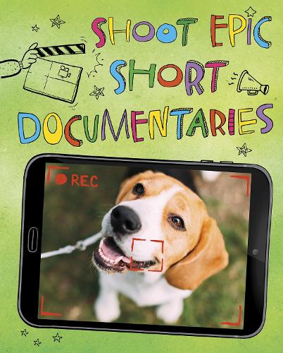 Shoot Epic Short Documentaries (Make a Movie!)