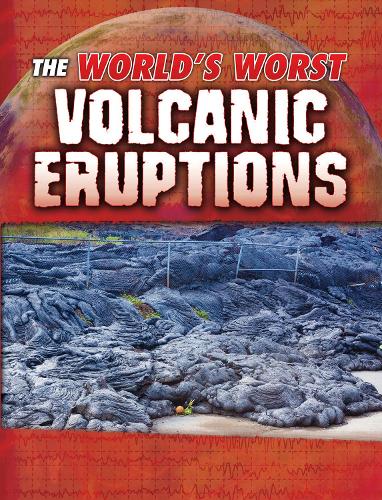 World's Worst Natural Disasters: The World's Worst Volcanic Eruptions