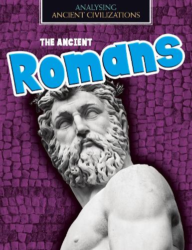 Analysing Ancient Civilizations: The Ancient Romans
