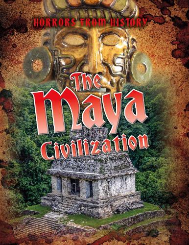 Horrors from History: The Maya Civilization